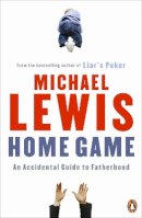 Michael Lewis - Home Game: An Accidental Guide to Fatherhood - 9780141043197 - V9780141043197