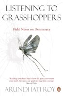 Arundhati Roy - Listening to Grasshoppers: Field Notes on Democracy - 9780141044095 - V9780141044095