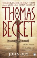 John Guy - Thomas Becket: Warrior, Priest, Rebel, Victim: A 900-Year-Old Story Retold - 9780141044675 - V9780141044675
