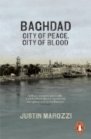 Justin Marozzi - Baghdad: City of Peace, City of Blood - 9780141047102 - V9780141047102