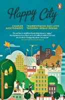 Charles Montgomery - Happy City: Transforming Our Lives Through Urban Design - 9780141047546 - V9780141047546