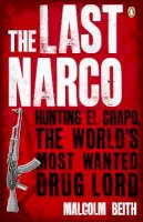 Malcolm Beith - The Last Narco: Hunting El Chapo, The World´s Most-Wanted Drug Lord - 9780141048390 - V9780141048390