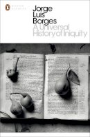 Jorge Luis Borges - A Universal History of Iniquity (Penguin Modern Classics) - 9780141183855 - V9780141183855