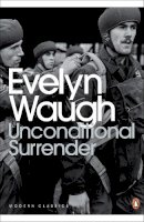 Evelyn Waugh - Unconditional Surrender: The Conclusion of Men at Arms and Officers and Gentlemen - 9780141186870 - V9780141186870