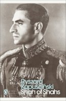 Kapuscinski, Ryszard - Shah of Shahs (Penguin Modern Classics) - 9780141188041 - KCW0006213
