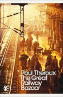 Paul Theroux - The Great Railway Bazaar: By Train Through Asia - 9780141189147 - V9780141189147