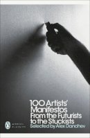 Alex Danchev - 100 Artists´ Manifestos: From the Futurists to the Stuckists - 9780141191799 - V9780141191799