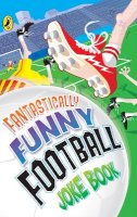 Crooks, Rhodri; Bromage, Dave; Woodward, Kay - Fantastically Funny Football Joke Book - 9780141321158 - V9780141321158