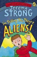 Jeremy Strong - I´m Telling You, They´re Aliens! - 9780141324425 - 9780141324425
