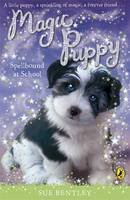 Sue Bentley - Magic Puppy: Spellbound at School - 9780141324753 - V9780141324753