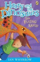 Ian Whybrow - Harry and the Dinosaurs: The Flying Save! - 9780141332819 - V9780141332819