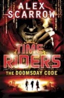Alex Scarrow - The Doomsday Code. Alex Scarrow (Timeriders) - 9780141333489 - V9780141333489