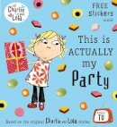Lauren Child - Charlie and Lola: This is Actually My Party - 9780141333748 - V9780141333748