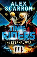 Alex Scarrow - TimeRiders: The Eternal War (Book 4) - 9780141336336 - V9780141336336