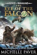 Michelle Paver - The Eye of the Falcon (Gods and Warriors Book 3) - 9780141339313 - V9780141339313