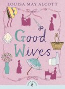 Louisa May Alcott - Good Wives - 9780141360034 - 9780141360034