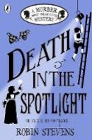 Robin Stevens - Death in the Spotlight: A Murder Most Unladylike Mystery - 9780141373829 - 9780141373829