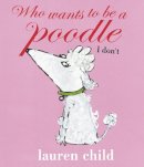 Lauren Child - Who wants to be a Poodle? I Don´t! - 9780141384900 - KMK0004470
