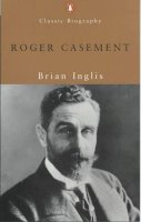 Brian Inglis - Roger Casement (Penguin Classic Biography) - 9780141391274 - KKD0003778