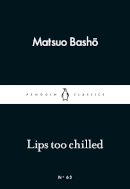 Matsuo Basho - Lips too Chilled - 9780141398457 - V9780141398457