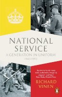 Richard Vinen - National Service: A Generation in Uniform 1945-1963 - 9780141399805 - V9780141399805