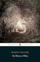 Wilkie Collins - The Woman in White (Penguin Classics) - 9780141439617 - V9780141439617