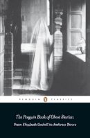 Michael Newton - The Penguin Book of Ghost Stories: From Elizabeth Gaskell to Ambrose Bierce - 9780141442365 - V9780141442365