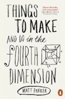 Matt Parker - Things to Make and Do in the Fourth Dimension - 9780141975863 - V9780141975863