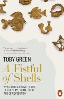Toby Green - A Fistful of Shells: West Africa from the Rise of the Slave Trade to the Age of Revolution - 9780141977669 - 9780141977669