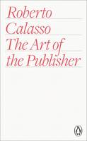 Roberto Calasso - The Art of the Publisher - 9780141978482 - V9780141978482