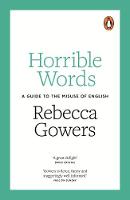 Rebecca Gowers - Horrible Words: A Guide to the Misuse of English - 9780141978970 - V9780141978970
