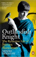 Minoo Dinshaw - Outlandish Knight: The Byzantine Life of Steven Runciman - 9780141979472 - V9780141979472