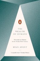 Ryan Avent - The Wealth of Humans: Work and Its Absence in the Twenty-first Century - 9780141981185 - V9780141981185
