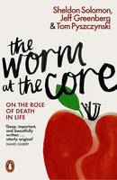 Sheldon Solomon - The Worm at the Core: On the Role of Death in Life - 9780141981628 - 9780141981628