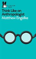 Matthew Engelke - Think Like an Anthropologist - 9780141983226 - V9780141983226