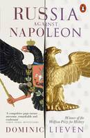 Dominic Lieven - Russia Against Napoleon: The Battle for Europe, 1807 to 1814 - 9780141984605 - V9780141984605