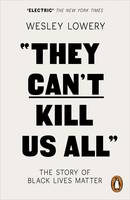 Wesley Lowery - They Can´t Kill Us All: The Story of Black Lives Matter - 9780141986142 - 9780141986142
