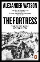 Alexander Watson - The Fortress: The Great Siege of Przemysl - 9780141986333 - 9780141986333