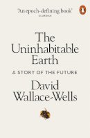 David Wallace-Wells - The Uninhabitable Earth: A Story of the Future - 9780141988870 - 9780141988870