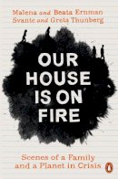 Ernman, Malena, Thunberg, Greta, Ernman, Beata, Thunberg, Svante - Our House is on Fire: Scenes of a Family and a Planet in Crisis - 9780141992884 - 9780141992884