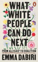 Dabiri, Emma - What White People Can Do Next: From Allyship to Coalition - 9780141996738 - 9780141996738