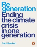 Hawken, Paul - Regeneration: Ending the Climate Crisis in One Generation - 9780141998916 - V9780141998916