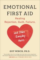 Guy Winch - Emotional First Aid: Healing Rejection, Guilt, Failure, and Other Everyday Hurts - 9780142181072 - V9780142181072