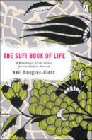 Neil Douglas-Klotz - The Sufi Book of Life: 99 Pathways of the Heart for the Modern Dervish - 9780142196359 - V9780142196359