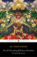 Ra Yeshe Senge - The All-Pervading Melodious Drumbeat: The Life of Ra Lotsawa - 9780142422618 - V9780142422618