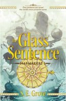 S. E. Grove - The Glass Sentence (The Mapmakers Trilogy) - 9780142423660 - V9780142423660