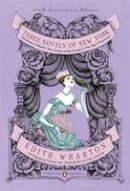 Edith Wharton - Three Novels of New York: The House of Mirth, The Custom of the Country, The Age of Innocence(Classics Deluxe Edition) (Penguin Classics Deluxe Editio) - 9780143106555 - V9780143106555