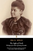 Ida Wells - The Light of Truth: Writings of an Anti-Lynching Crusader - 9780143106821 - V9780143106821