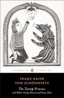 Franz Xaver Von Schonwerth - The Turnip Princess and Other Newly Discovered Fairy Tales (Penguin Classics) - 9780143107422 - V9780143107422