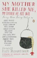 Kate Bernheimer - My Mother She Killed Me, My Father He Ate Me - 9780143117841 - V9780143117841